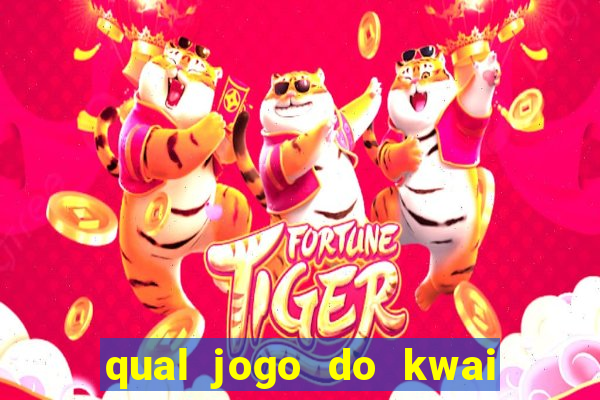 qual jogo do kwai que ganha mais dinheiro